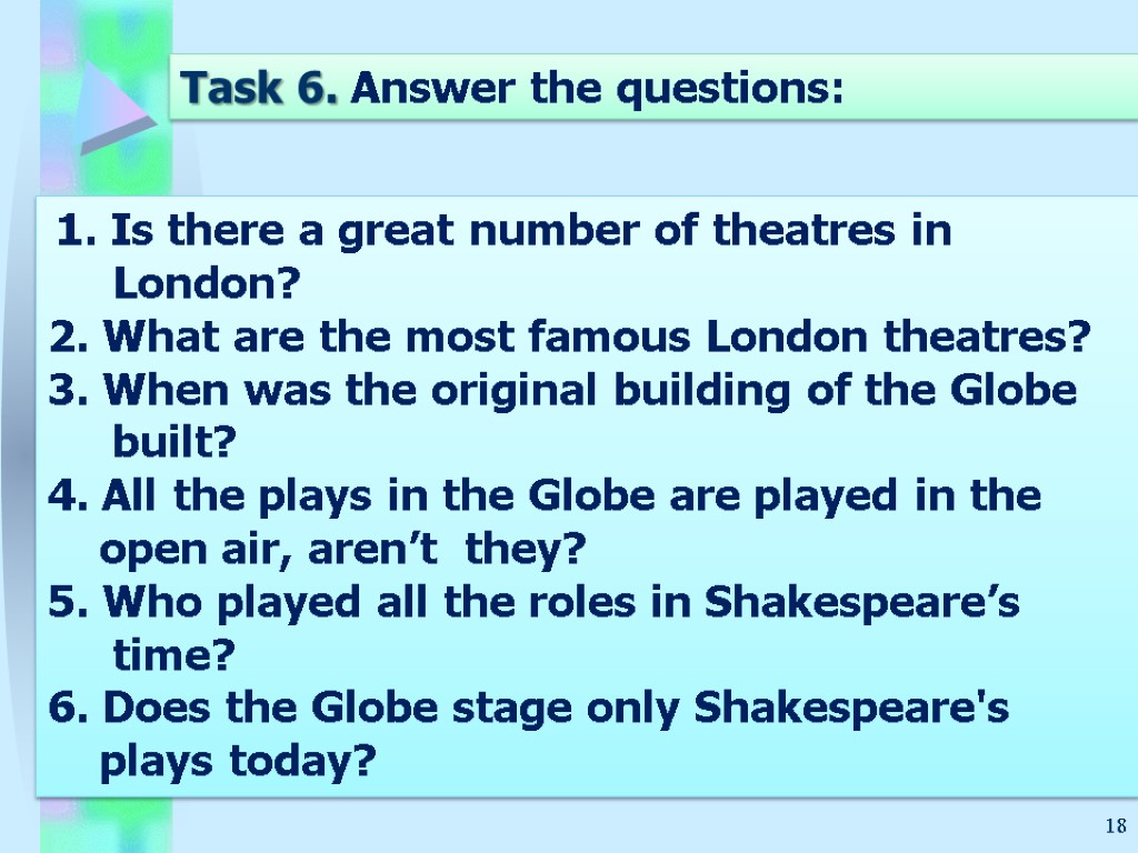 18 Task 6. Answer the questions: 1. Is there a great number of theatres